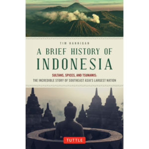 A Brief History of Indonesia: Sultans, Spices, and Tsunamis