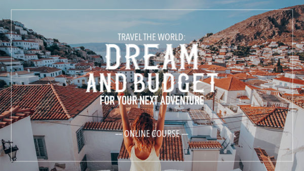 Travel The World: Dream And Budget For Your Next Adventure - Skillshare Course