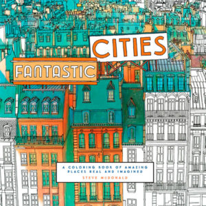 Fantastic Cities: A Coloring Book of Amazing Places Real and Imagined