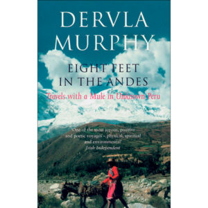 Eight Feet in the Andes: Travels with a Mule in Unknown Peru