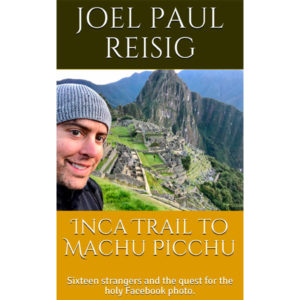 Inca Trail to Machu Picchu: Sixteen Strangers And The Quest For The Holy FaceBook Photo