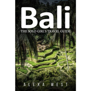 Bali: The Solo Girl's Travel Guide